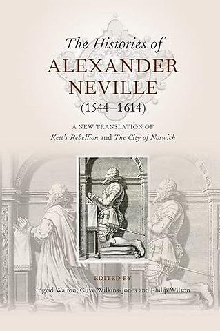 Histories of Alexander Neville (1544–1614) – A New Translation of Kett`s Rebellion and The City of Norwich