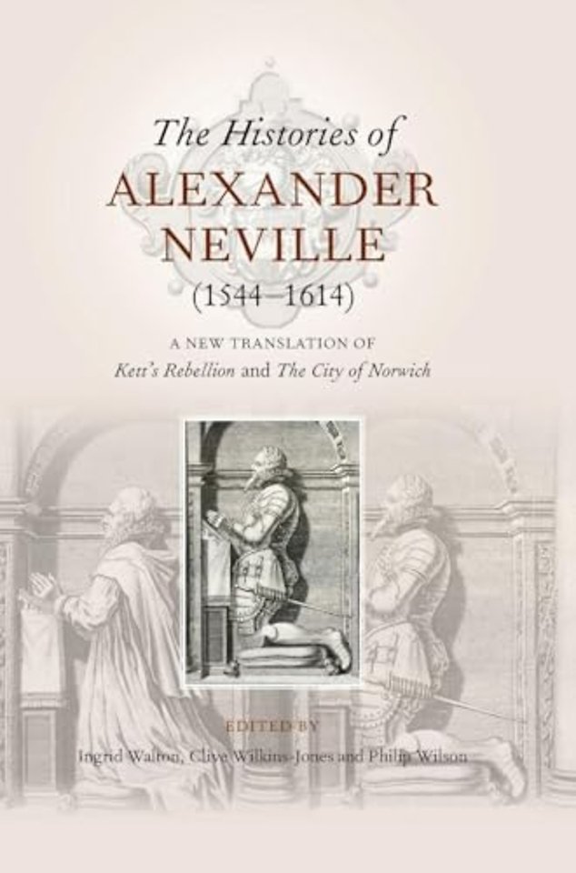 Histories of Alexander Neville (1544–1614) – A New Translation of Kett`s Rebellion and The City of Norwich