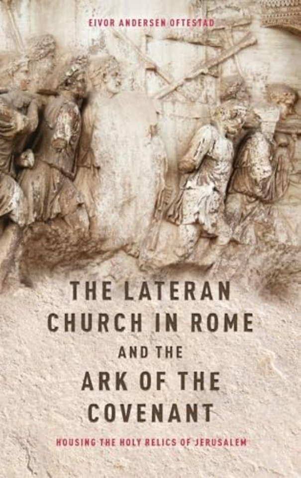 The Lateran Church in Rome and the Ark of the Co –  with an edition and translation of the Descriptio n Lateranensis Ecclesiae (BAV Reg. Lat. 712)