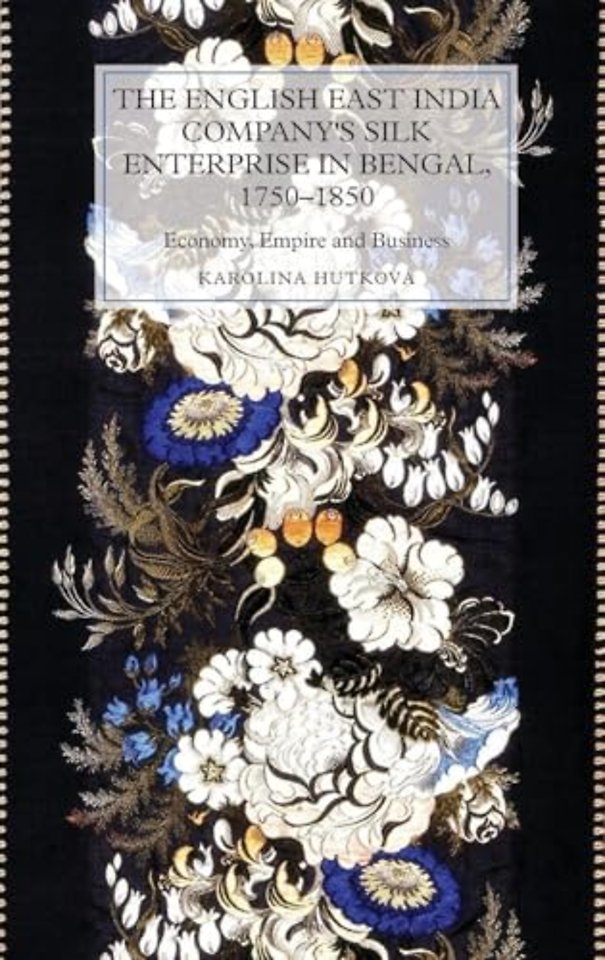English East India Company`s Silk Enterprise in – Economy, Empire and Business