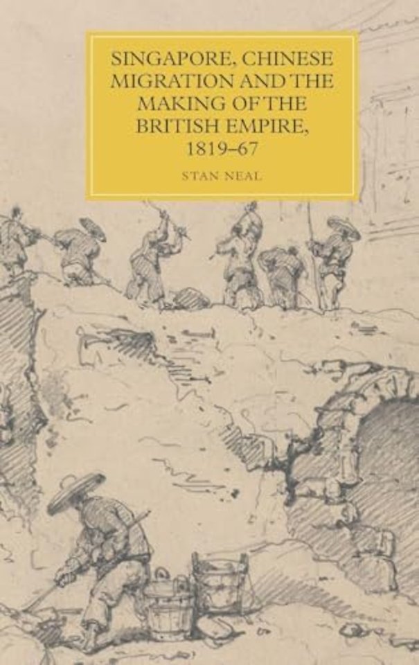 Singapore, Chinese Migration and the Making of the British Empire, 1819-67