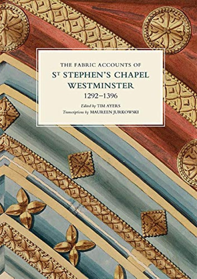 The Fabric Accounts of St Stephen`s Chapel, Westminster, 1292–1396