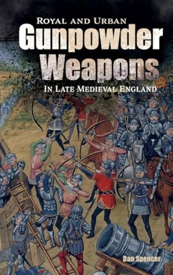 Royal and Urban Gunpowder Weapons in Late Medieval England