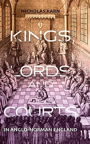 Kings, Lords and Courts in Anglo–Norman England
