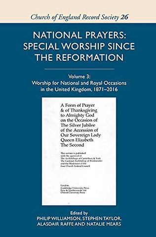 National Prayers: Special Worship since the Refo – Volume III: Worship for National and Royal Occasions in the United Kingdom, 1871–2016