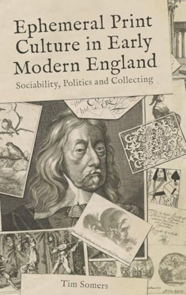 Ephemeral Print Culture in Early Modern England – Sociability, Politics and Collecting