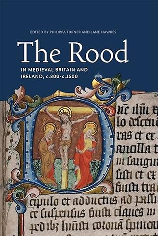 Rood in Medieval Britain and Ireland, c.800–c.1500