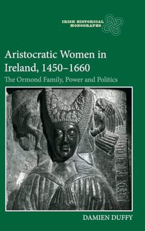 Aristocratic Women in Ireland, 1450–1660 – The Ormond Family, Power and Politics