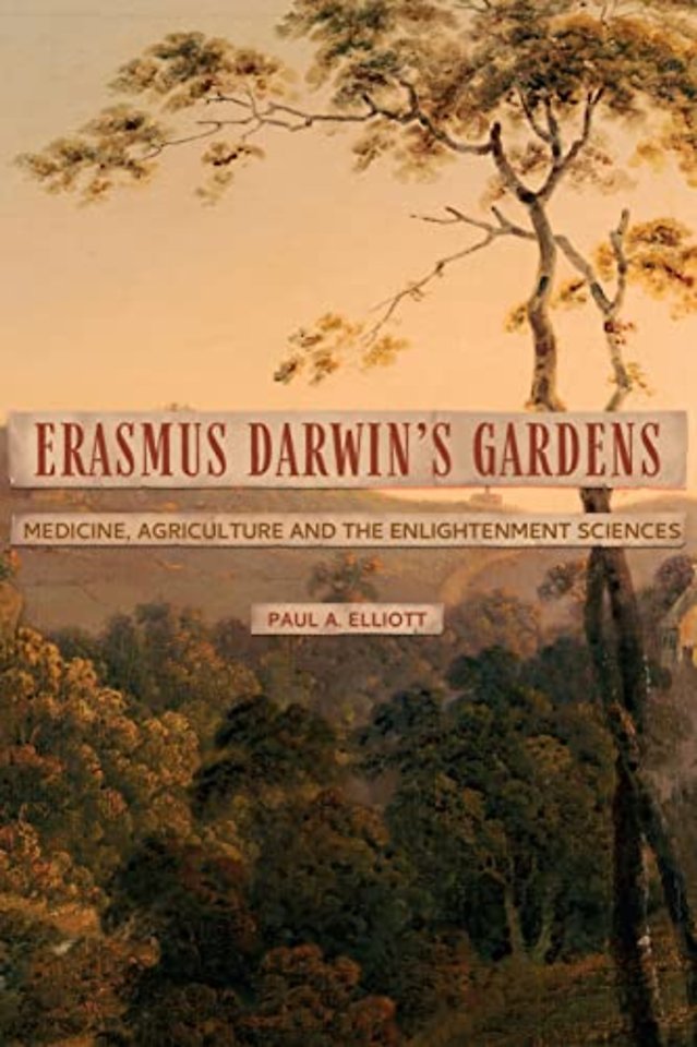 Erasmus Darwin′s Gardens – Medicine, Agriculture and the Sciences in the Eighteenth Century
