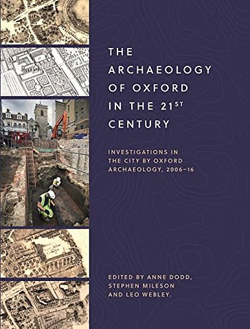 Archaeology of Oxford in the 21st Century – Investigations in the City by Oxford Archaeology, 2006–16