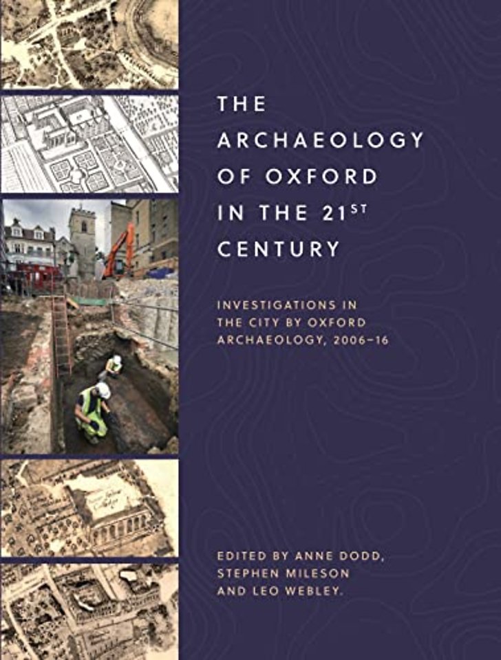 Archaeology of Oxford in the 21st Century – Investigations in the City by Oxford Archaeology, 2006–16