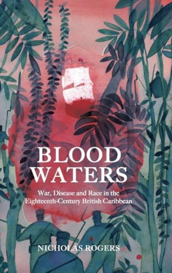 Blood Waters – War, Disease and Race in the Eighteenth–Century British Caribbean