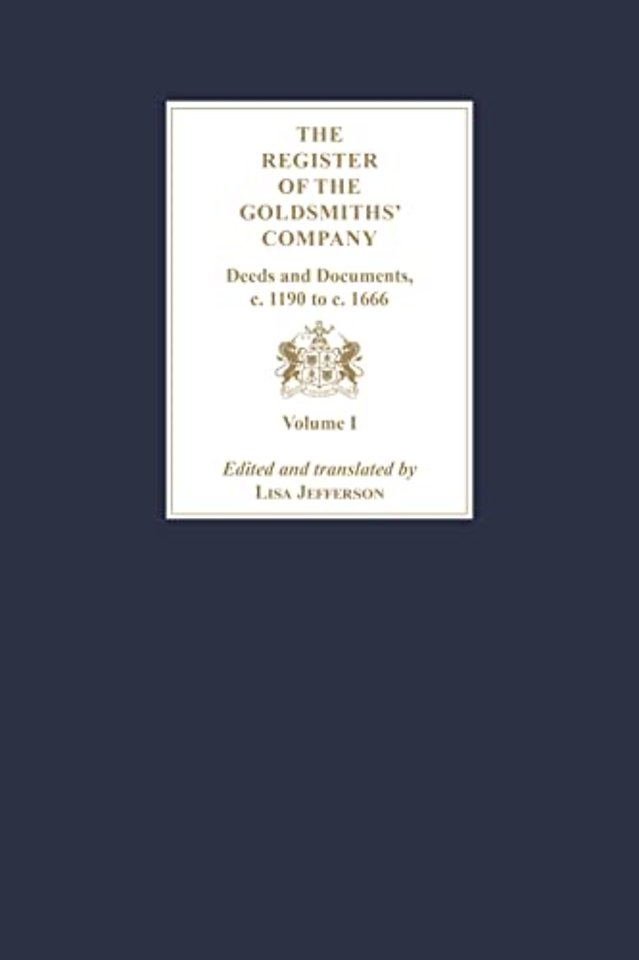 The Register of the Goldsmiths′ Company – Deeds and Documents, c. 1190 to  c. 1666