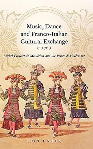 Music, Dance and Franco–Italian Cultural Exchang – Michel Pignolet de Montéclair and the prince de Vaudémont