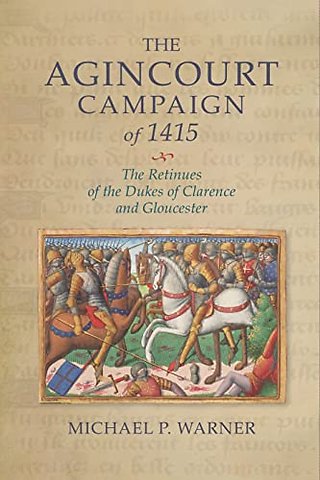 Agincourt Campaign of 1415 – The Retinues of the Dukes of Clarence and Gloucester