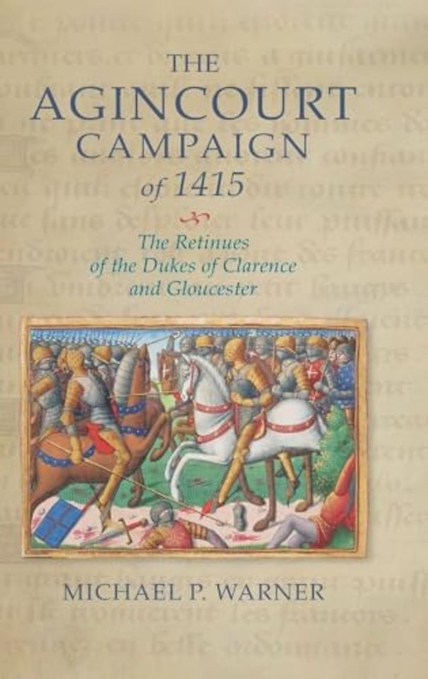 Agincourt Campaign of 1415 – The Retinues of the Dukes of Clarence and Gloucester