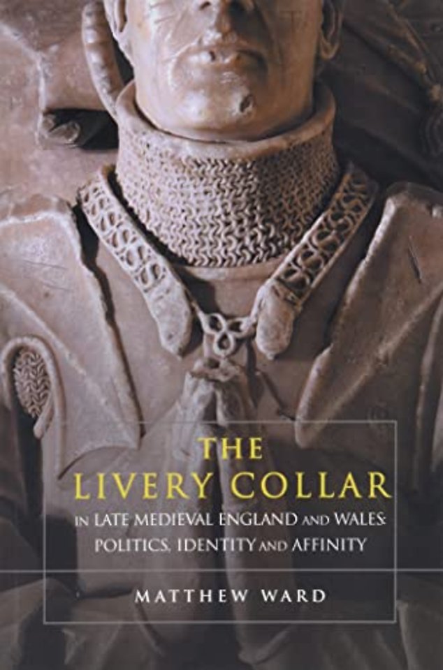 Livery Collar in Late Medieval England and Wales – Politics, Identity and Affinity