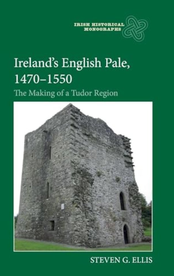 Ireland′s English Pale, 1470–1550 – The Making of a Tudor Region