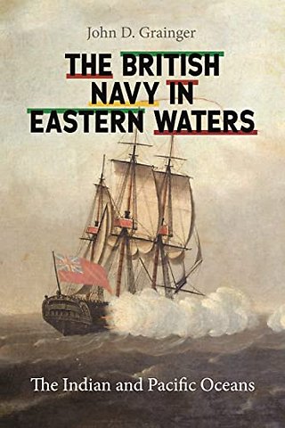 British Navy in Eastern Waters – The Indian and Pacific Oceans