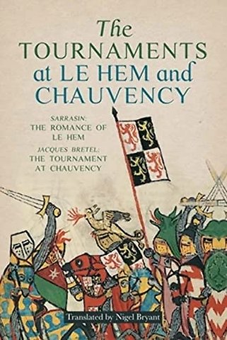 Tournaments at Le Hem and Chauvency – Sarrasin: The Romance of Le Hem; Jacques Bretel: The Tournament at Chauvency
