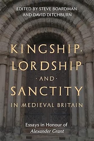 Kingship, Lordship and Sanctity in Medieval Britain