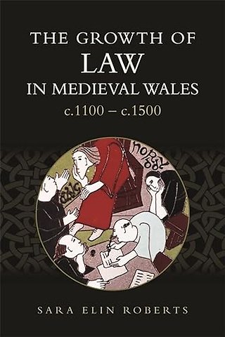 Growth of Law in Medieval Wales, c.1100–c.1500