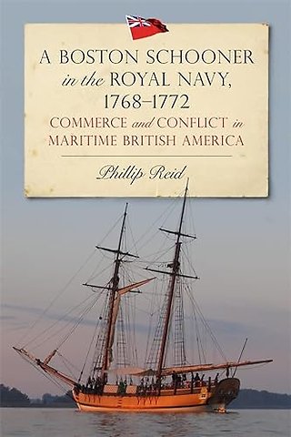 Boston Schooner in the Royal Navy, 1768–1772 – Commerce and Conflict in Maritime British America