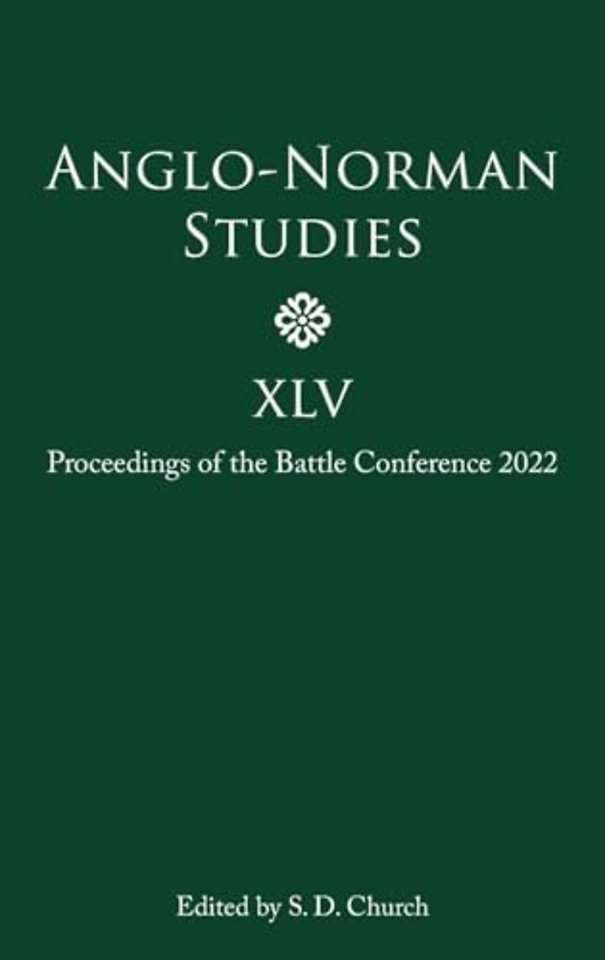 Anglo–Norman Studies XLV – Proceedings of the Battle Conference 2022
