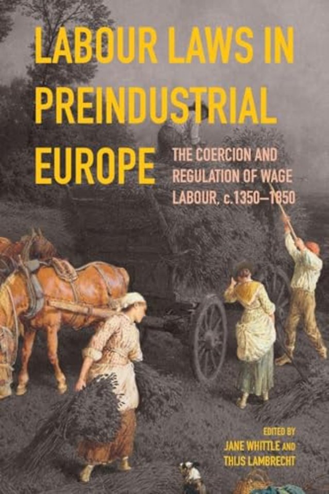 Labour Laws in Preindustrial Europe – The Coercion and Regulation of Wage Labour, c.1350–1850