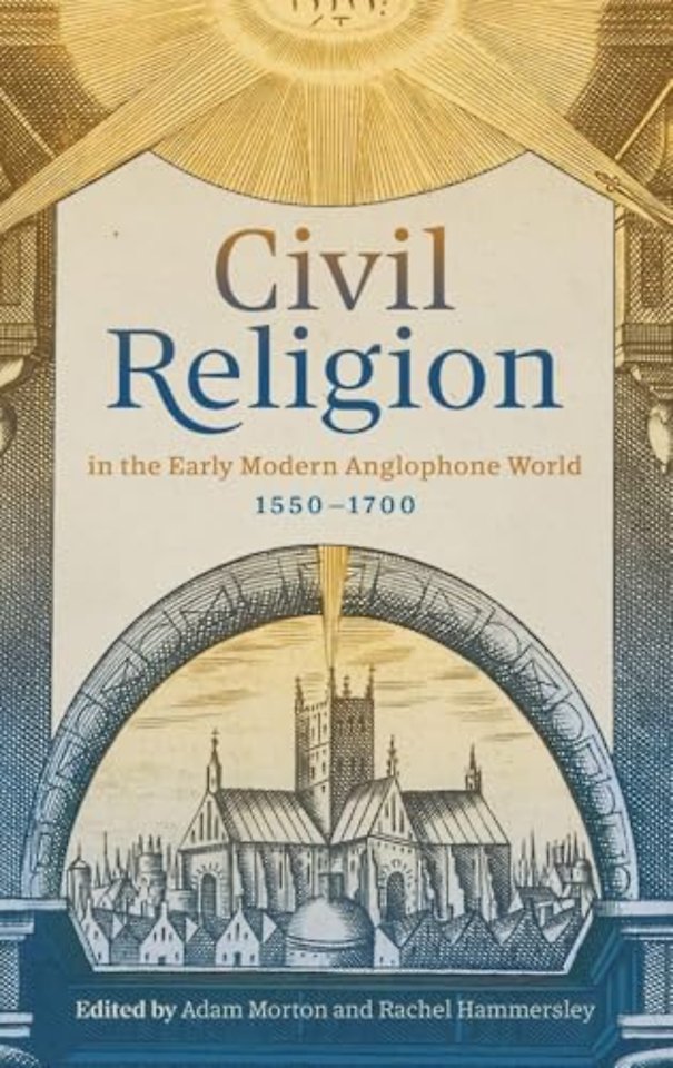 Civil Religion in the Early Modern Anglophone World, 1550–1700