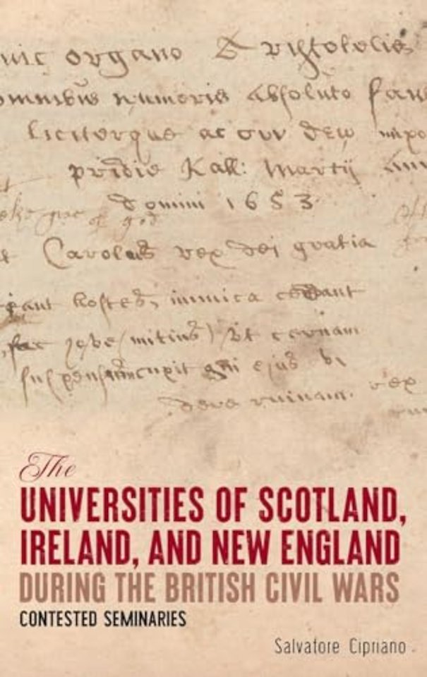 The Universities of Scotland, Ireland, and New England during the British Civil Wars – Contested Seminaries