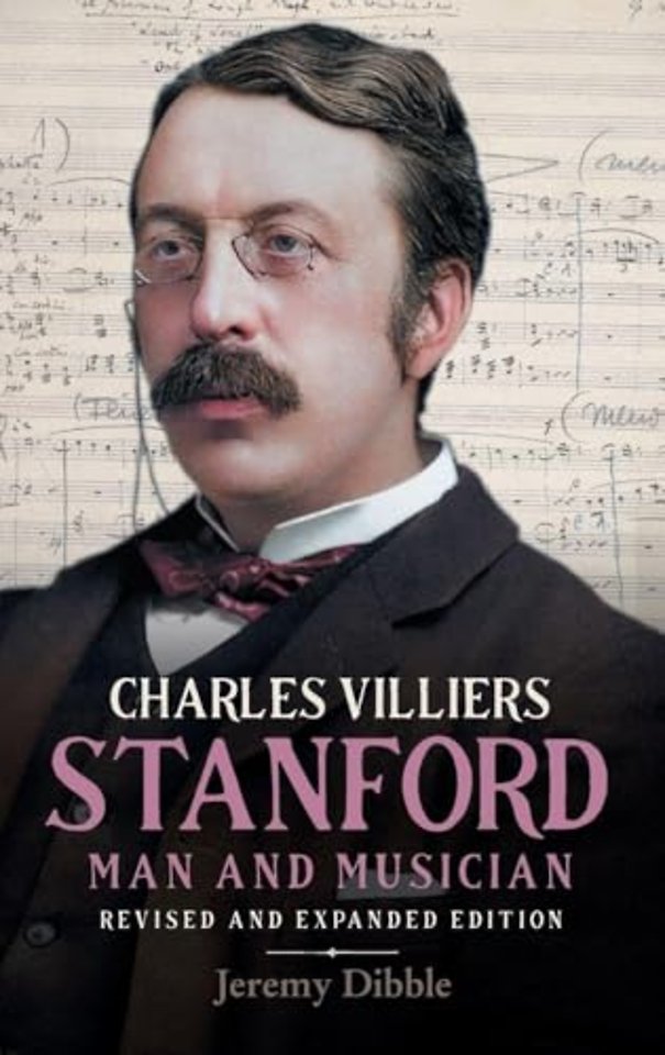 Charles Villiers Stanford: Man and Musician