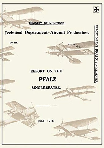 REPORT ON THE PFALZ SINGLE-SEATER, July 1918Reports on German Aircraft 17
