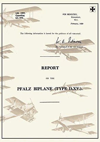 REPORT ON THE PFALZ BIPLANE, TYPE D.XV., February 1920Reports on German Aircraft 19