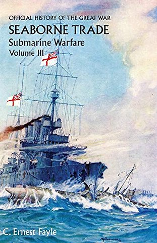 Official History of the Great War. Seaborne Trade. Volume III