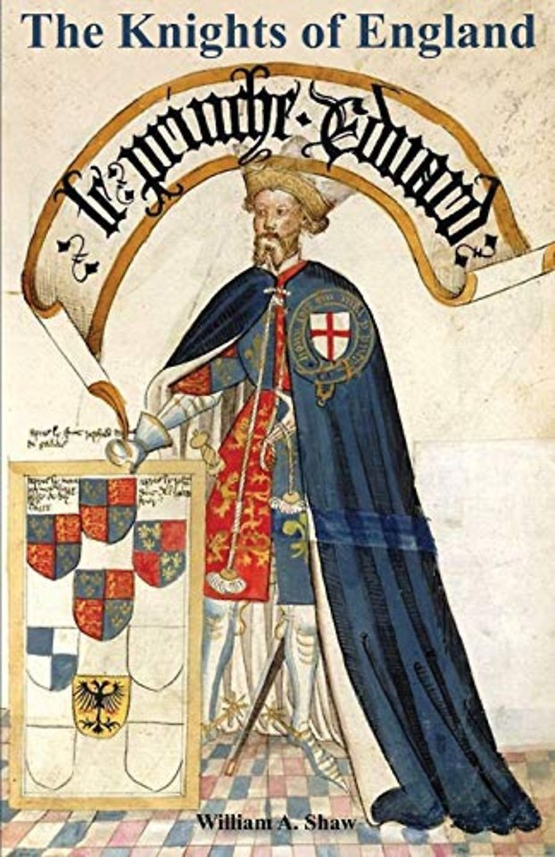 KNIGHTS OF ENGLAND A Complete Record from the Earliest Time to the Present Day of the Knights of All the Orders of Chivalry Volume One