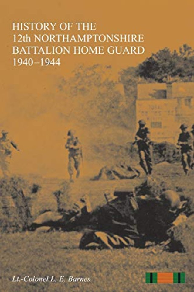 HISTORY OF THE 12th NORTHAMPTONSHIRE BATTALION HOME GUARD 1940-1944