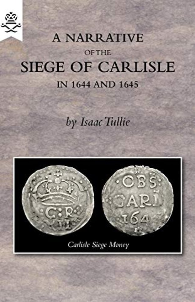 A Narrative of the Siege of Carlisle 1644 and 1645