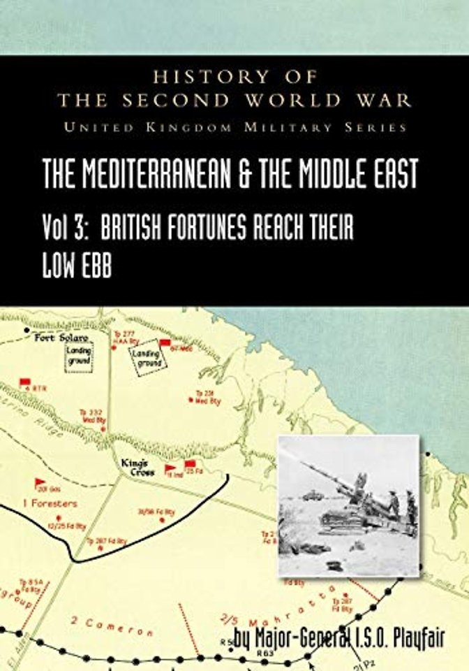 MEDITERRANEAN AND MIDDLE EAST VOLUME III (September 1941 to September 1942) British Fortunes reach their Lowest Ebb. HISTORY OF THE SECOND WORLD WAR