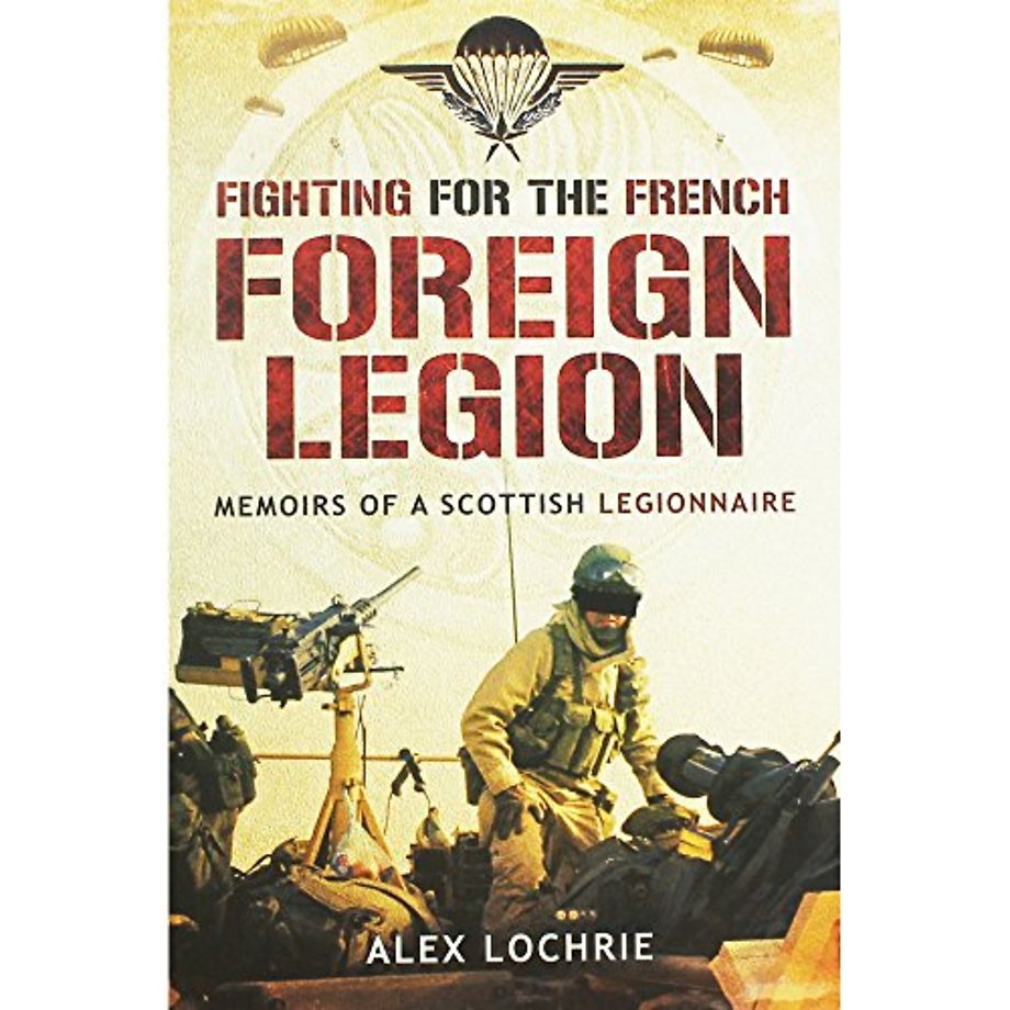 Fighting for the French Foreign Legion: Memoirs of a Scottish Legionnaire