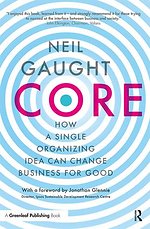 CORE - How a Single Organizing Idea can Change Business for Good