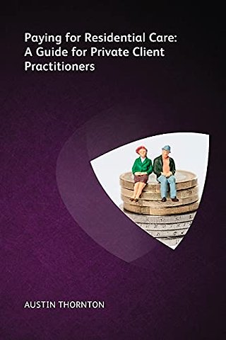 Paying For Residential Care: A Guide For Private Client Practitioners