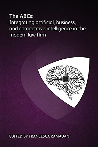 The ABCs: Integrating artificial, business and competitive intelligence in the modern law firm