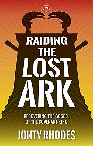 Raiding the Lost Ark – Recovering The Gospel Of The Covenant King