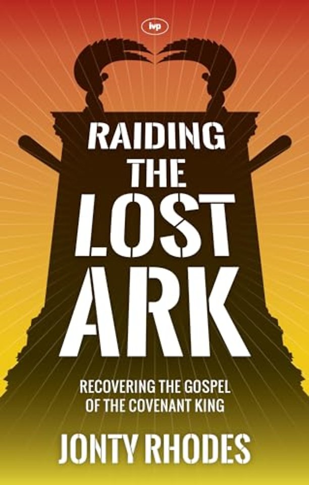 Raiding the Lost Ark – Recovering The Gospel Of The Covenant King