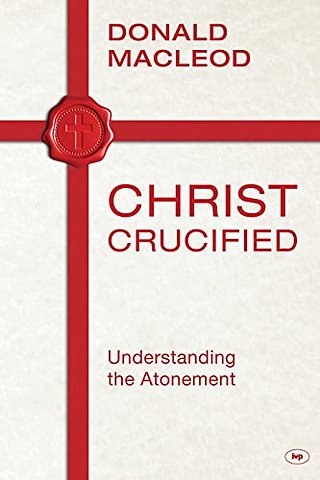 Christ Crucified – Understanding The Atonement