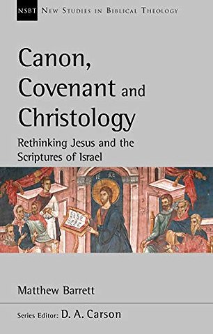 Canon, Covenant and Christology – Rethinking Jesus And The Scriptures Of Israel