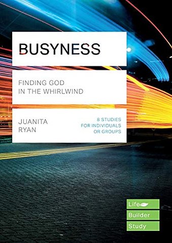Busyness: Finding God in the Whirlwind (Lifebuilder Study Guides)