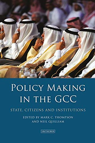 Policy-Making in the GCC : State, Citizens and Institutions