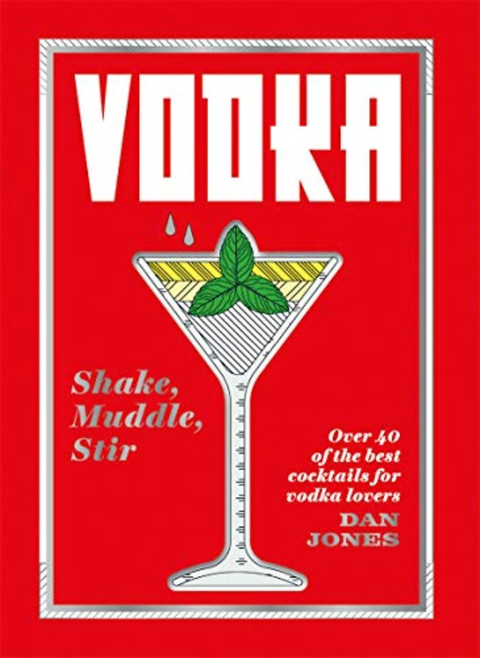 Vodka: Shake, Muddle, Stir